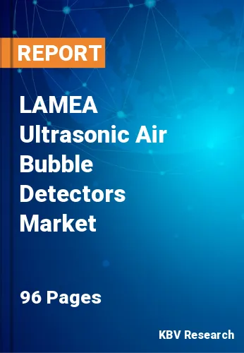 LAMEA Ultrasonic Air Bubble Detectors Market Size, 2030