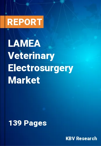 LAMEA Veterinary Electrosurgery Market Size to 2023-2030