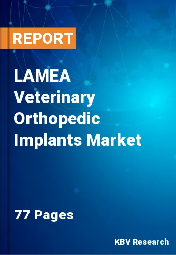 LAMEA Veterinary Orthopedic Implants Market Size, Share, 2028