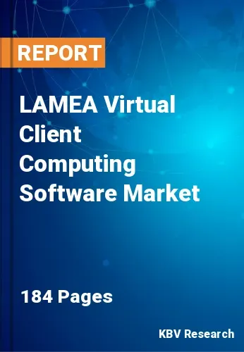 LAMEA Virtual Client Computing Software Market Size | 2031