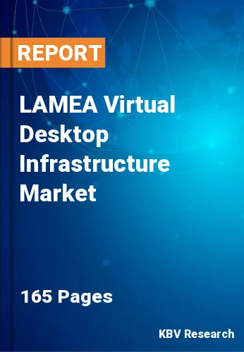 LAMEA Virtual Desktop Infrastructure Market