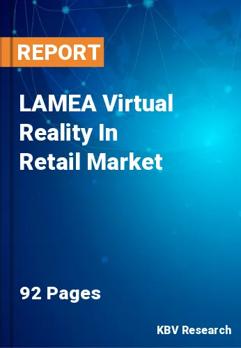 LAMEA Virtual Reality In Retail Market Size, Growth, 2030