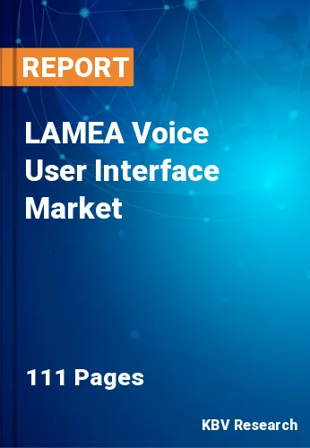 LAMEA Voice User Interface Market Size, Growth by 2021-2027