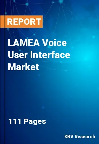 LAMEA Voice User Interface Market Size, Growth by 2021-2027