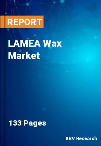 LAMEA Wax Market Size, Forecast & Top Key Players | 2031