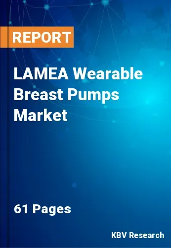 LAMEA Wearable Breast Pumps Market Size, Growth by 2021-2027