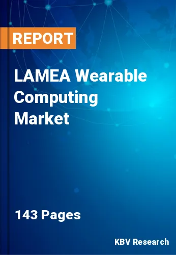 LAMEA Wearable Computing Market Size, Share & Forecast, 2030