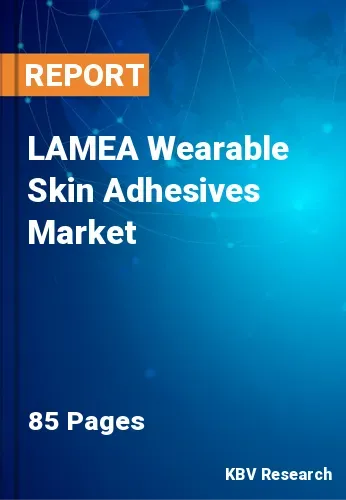 LAMEA Wearable Skin Adhesives Market Size, Forecast by 2028