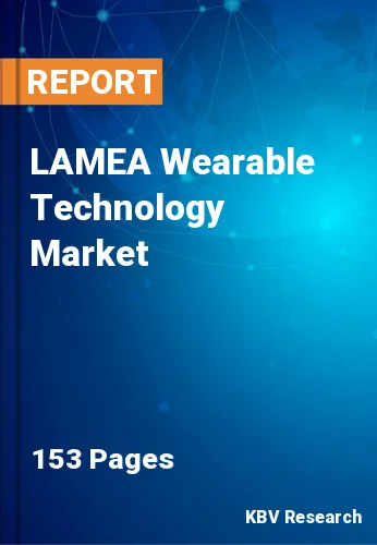 LAMEA Wearable Technology Market Size & Forecast by 2030