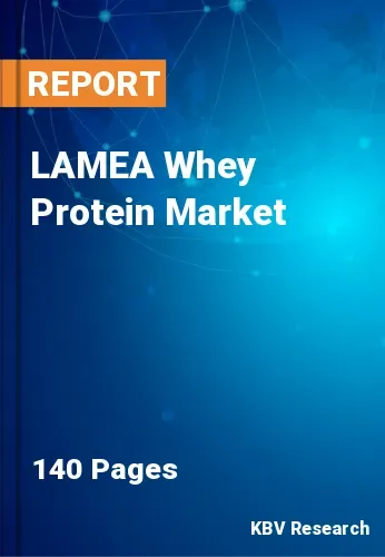 LAMEA Whey Protein Market Size, Share & Forecast | 2031