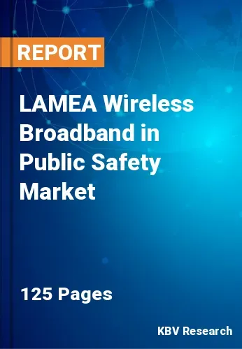 LAMEA Wireless Broadband in Public Safety Market Size, 2028