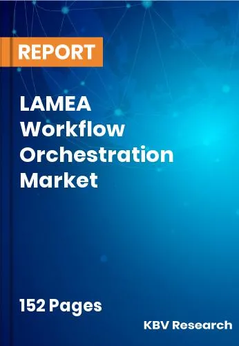 LAMEA Workflow Orchestration Market Size & Forecast 2031