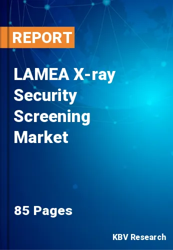 LAMEA X-ray Security Screening Market Size & Share by 2029