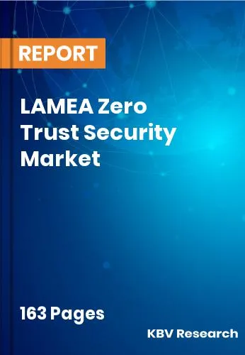 LAMEA Zero Trust Security Market Size | Forecast Report 2031