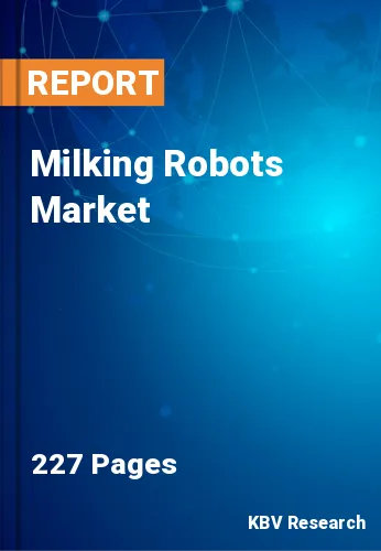 Milking Robots Market Size, Share & Forecast by 2022-2028