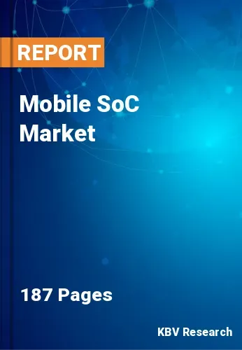 Mobile SoC Market Size, Share & Forecast trend | 2030