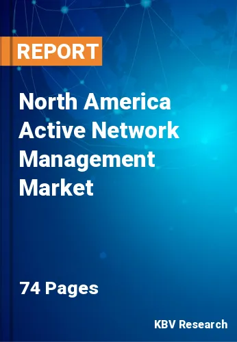 North America Active Network Management Market Size, Analysis, Growth