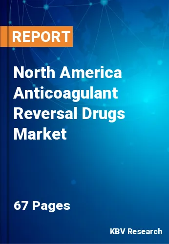 North America Anticoagulant Reversal Drugs Market Size, 2027