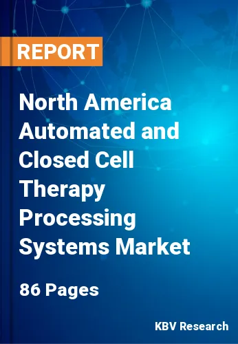 North America Automated and Closed Cell Therapy Processing Systems Market