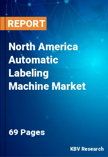 North America Automatic Labeling Machine Market Size, Analysis, Growth