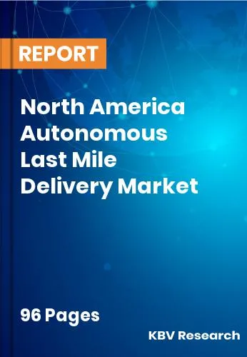 North America Autonomous Last Mile Delivery Market Size 2031