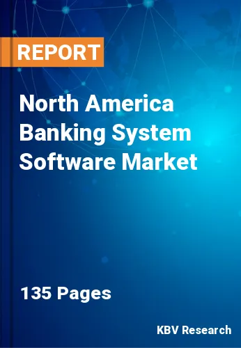 North America Banking System Software Market Size to 2028