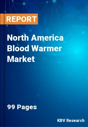 North America Blood Warmer Market Size, Share & Forecast, 2030