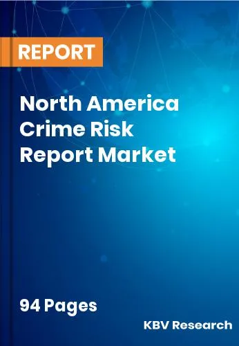North America Crime Risk Report Market Size | Growth 2031