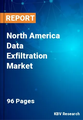 North America Data Exfiltration Protection Market Size, Analysis, Growth
