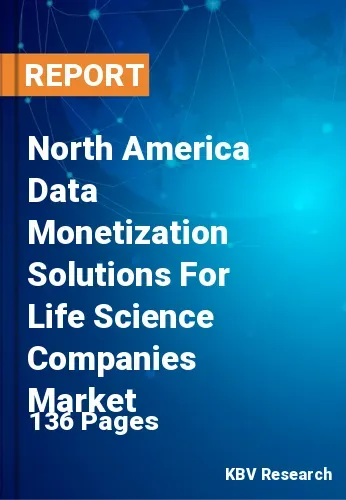North America Data Monetization Solutions For Life Science Companies Market Size 2031