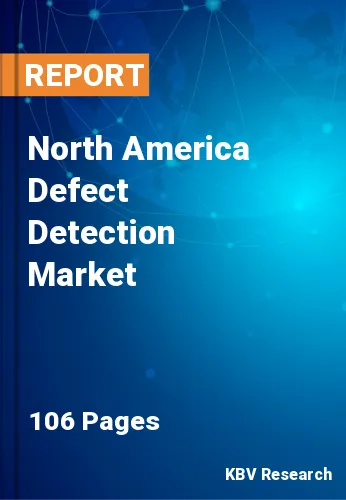 North America Defect Detection Market Size & Share, 2021-2027