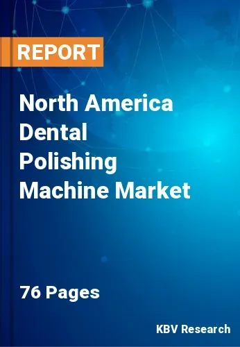 North America Dental Polishing Machine Market Size | 2031