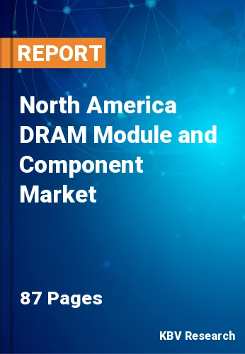 North America DRAM Module and Component Market Size to 2028
