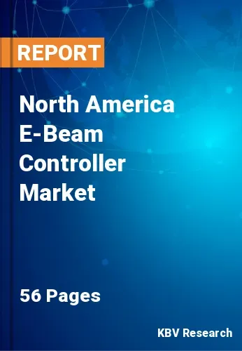 North America E-Beam Controller Market Size & Share, 2028