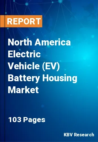 North America Electric Vehicle (EV) Battery Housing Market Size, 2030