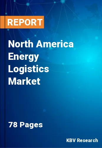 North America Energy Logistics Market Size & Analysis to 2028