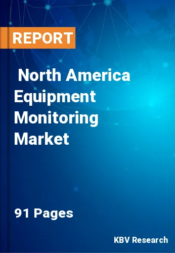  North America Equipment Monitoring Market Size, Analysis, Growth
