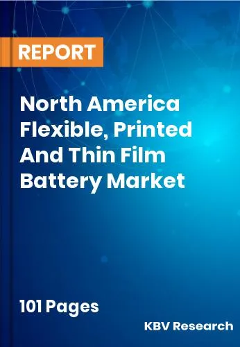 North America Flexible, Printed And Thin Film Battery Market Size 2031