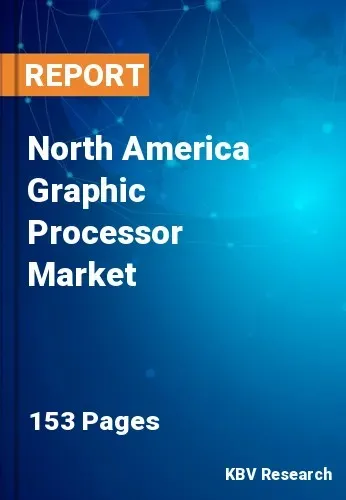 North America Graphic Processor Market Size, Share by 2030