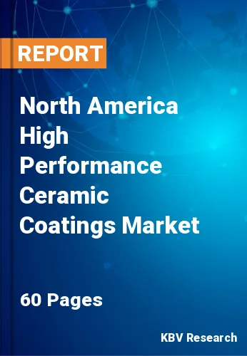 North America High Performance Ceramic Coatings Market Size Report by 2025
