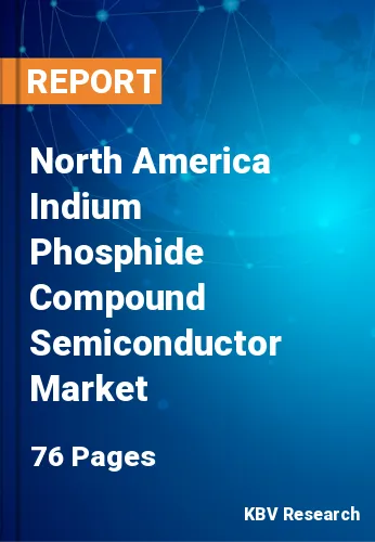 North America Indium Phosphide Compound Semiconductor Market Size by 2027