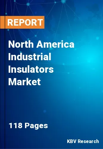 North America Industrial Insulators Market Size | Share 2031