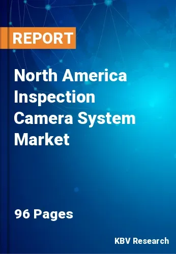 North America Inspection Camera System Market Size by 2028