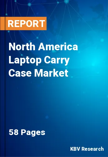 North America Laptop Carry Case Market Size & Share 2028