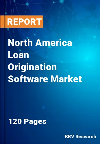 North America Loan Origination Software Market Size to 2030
