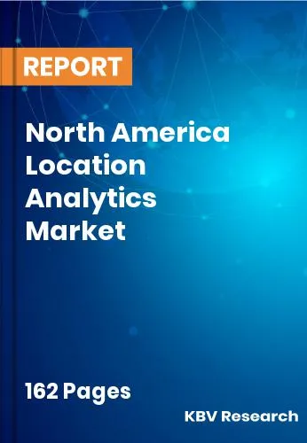 North America Location Analytics Market Size | Growth 2031