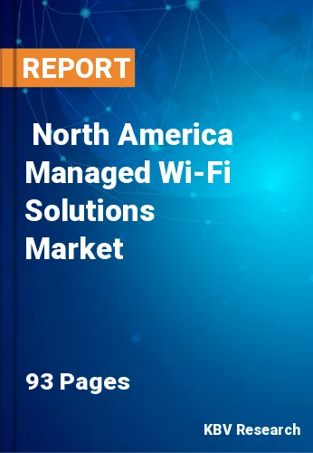  North America Managed Wi-Fi Solutions Market Size, Analysis, Growth