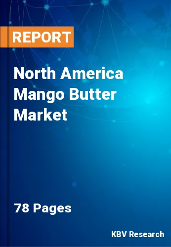 North America Mango Butter Market Size, Share Analysis 2030