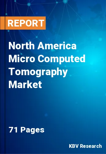 North America Micro Computed Tomography Market Size to 2027