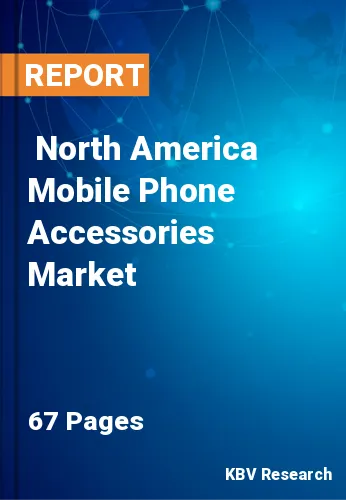  North America Mobile Phone Accessories Market